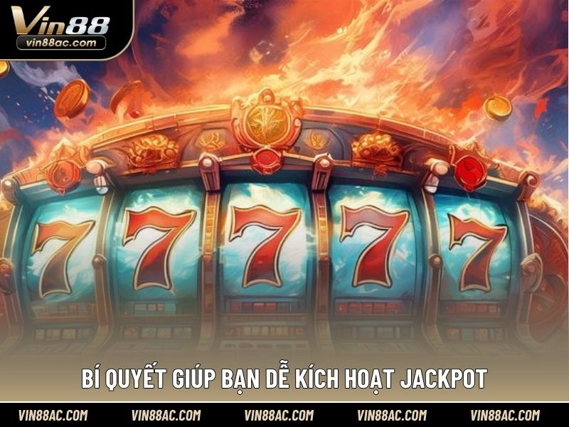 Bí quyết giúp bạn dễ kích hoạt jackpot