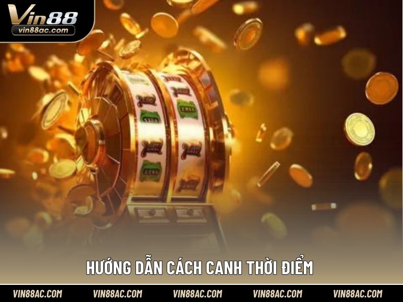 Hướng dẫn cách canh thời điểm