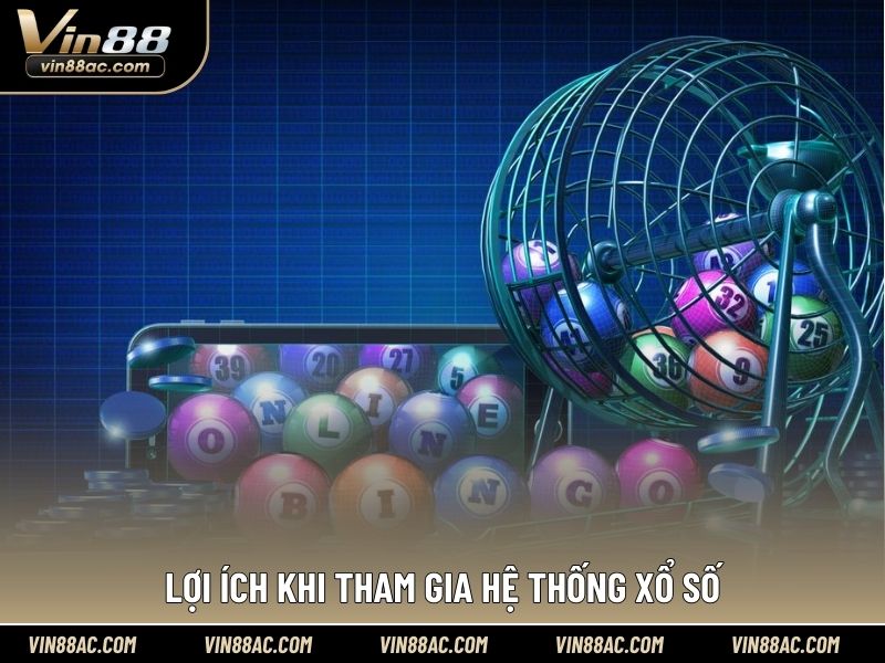 Lợi ích khi tham gia hệ thống xổ số