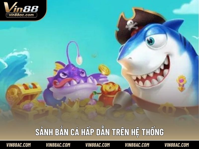 Sảnh bắn cá hấp dẫn trên hệ thống